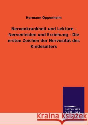 Nervenkrankheit Und Lekture - Nervenleiden Und Erziehung - Die Ersten Zeichen Der Nervositat Des Kindesalters Hermann Oppenheim 9783846036945