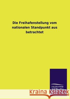 Die Freihafenstellung Vom Nationalen Standpunkt Aus Betrachtet Ohne Autor 9783846036983 Salzwasser-Verlag Gmbh