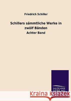 Schillers Sammtliche Werke in Zwolf Banden Friedrich Schiller 9783846037065 Salzwasser-Verlag Gmbh