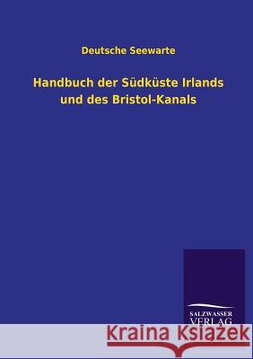 Handbuch Der Sudkuste Irlands Und Des Bristol-Kanals Deutsche Seewarte 9783846037096 Salzwasser-Verlag Gmbh