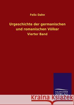 Urgeschichte Der Germanischen Und Romanischen Volker Felix Dahn 9783846037195 Salzwasser-Verlag Gmbh