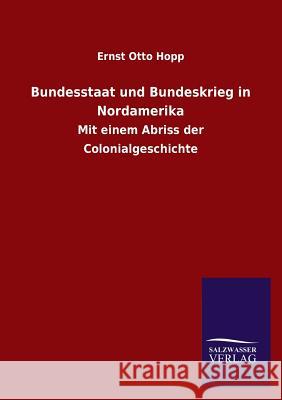 Bundesstaat Und Bundeskrieg in Nordamerika Ernst Otto Hopp 9783846037300