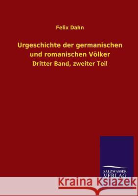 Urgeschichte Der Germanischen Und Romanischen Volker Felix Dahn 9783846037355 Salzwasser-Verlag Gmbh