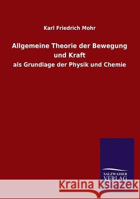 Allgemeine Theorie Der Bewegung Und Kraft Karl Friedrich Mohr 9783846037416 Salzwasser-Verlag Gmbh