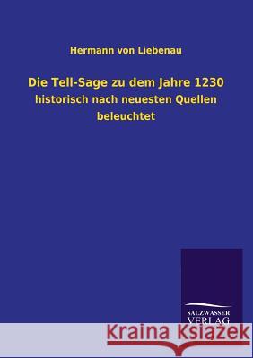 Die Tell-Sage Zu Dem Jahre 1230 Hermann Von Liebenau 9783846037744 Salzwasser-Verlag Gmbh