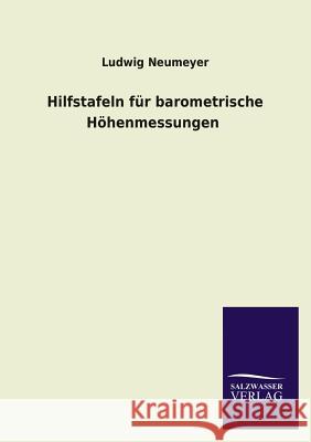 Hilfstafeln Fur Barometrische Hohenmessungen Ludwig Neumeyer 9783846037836 Salzwasser-Verlag Gmbh