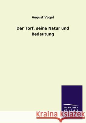 Der Torf, Seine Natur Und Bedeutung August Vogel 9783846037867 Salzwasser-Verlag Gmbh