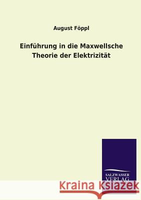 Einfuhrung in Die Maxwellsche Theorie Der Elektrizitat August Foppl 9783846038017