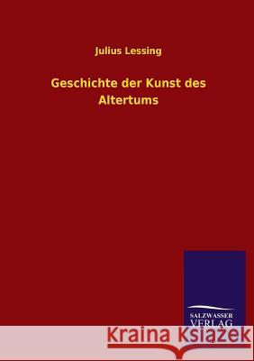 Geschichte Der Kunst Des Altertums Julius Lessing 9783846038079 Salzwasser-Verlag Gmbh