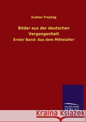 Bilder aus der deutschen Vergangenheit Freytag, Gustav 9783846038451 Salzwasser-Verlag Gmbh