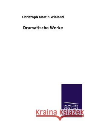 Dramatische Werke Christoph Martin Wieland 9783846038833