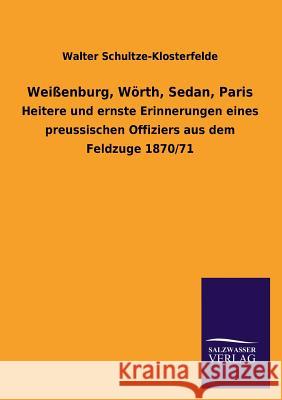 Weißenburg, Wörth, Sedan, Paris Schultze-Klosterfelde, Walter 9783846038871