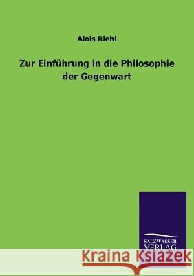 Zur Einfuhrung in Die Philosophie Der Gegenwart Alois Riehl 9783846038970