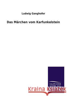 Das Marchen Vom Karfunkelstein Ludwig Ganghofer 9783846039083 Salzwasser-Verlag Gmbh