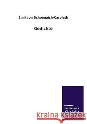 Gedichte Emil Von Schoenaich-Carolath 9783846039267 Salzwasser-Verlag Gmbh