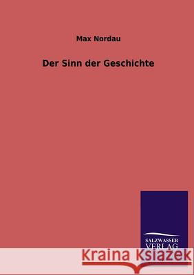 Der Sinn der Geschichte Max Nordau 9783846039397 Salzwasser-Verlag Gmbh