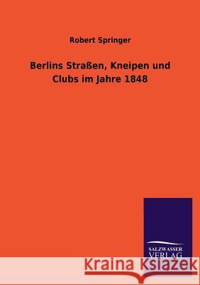 Berlins Straßen, Kneipen und Clubs im Jahre 1848 Springer, Robert 9783846039427