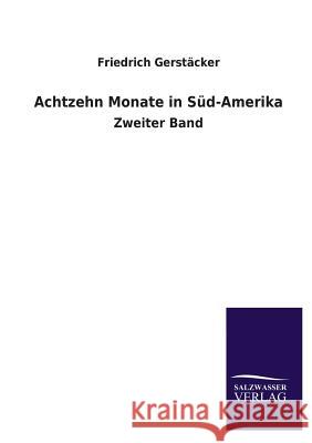 Achtzehn Monate in Sud-Amerika Friedrich Gerstacker 9783846039540