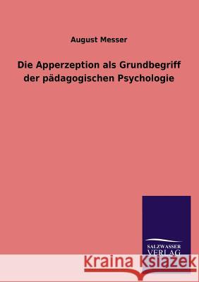 Die Apperzeption ALS Grundbegriff Der Padagogischen Psychologie August Messer 9783846039946 Salzwasser-Verlag Gmbh