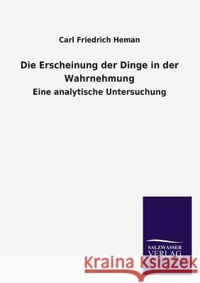 Die Erscheinung Der Dinge in Der Wahrnehmung Carl Friedrich Heman 9783846040157