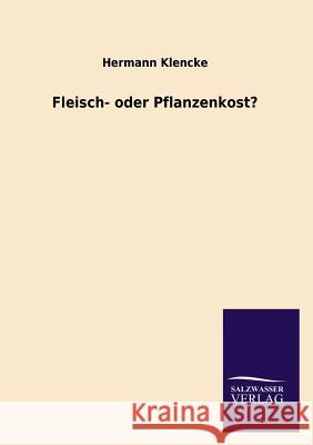 Fleisch- Oder Pflanzenkost? Hermann Klencke 9783846040430 Salzwasser-Verlag Gmbh