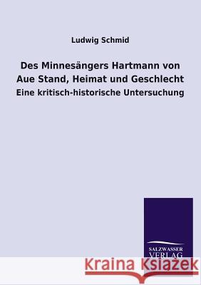 Des Minnesangers Hartmann Von Aue Stand, Heimat Und Geschlecht Ludwig Schmid 9783846040492 Salzwasser-Verlag Gmbh