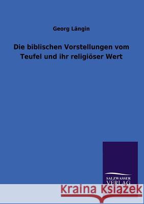 Die Biblischen Vorstellungen Vom Teufel Und Ihr Religioser Wert Georg Langin 9783846040898