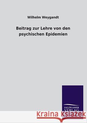 Beitrag Zur Lehre Von Den Psychischen Epidemien Wilhelm Weygandt 9783846040973 Salzwasser-Verlag Gmbh