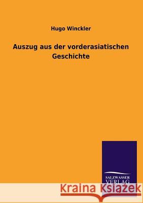 Auszug Aus Der Vorderasiatischen Geschichte Hugo Winckler 9783846041017 Salzwasser-Verlag Gmbh