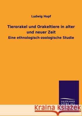 Tierorakel Und Orakeltiere in Alter Und Neuer Zeit Ludwig Hopf 9783846041109