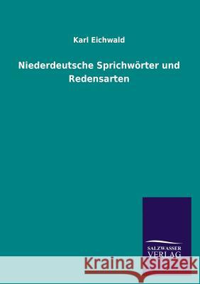 Niederdeutsche Sprichworter Und Redensarten Karl Eichwald 9783846041307 Salzwasser-Verlag Gmbh