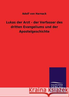 Lukas der Arzt - der Verfasser des dritten Evangeliums und der Apostelgeschichte Harnack, Adolf Von 9783846041413 Salzwasser-Verlag Gmbh