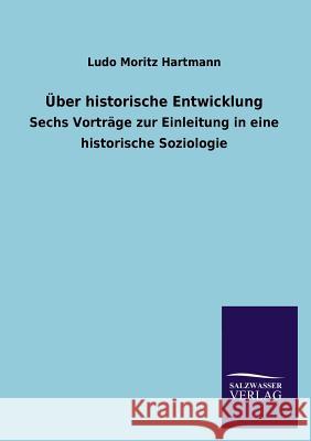 Über historische Entwicklung Hartmann, Ludo Moritz 9783846041550 Salzwasser-Verlag Gmbh