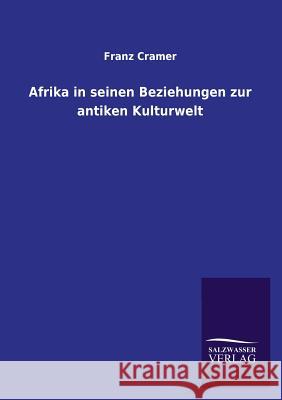 Afrika in Seinen Beziehungen Zur Antiken Kulturwelt Franz Cramer 9783846041697