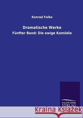 Dramatische Werke Konrad Falke 9783846041956 Salzwasser-Verlag Gmbh