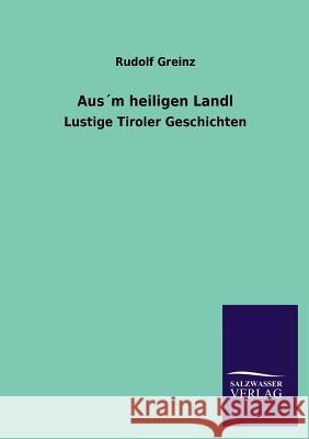 Ausm Heiligen Landl Rudolf Greinz 9783846042854 Salzwasser-Verlag Gmbh