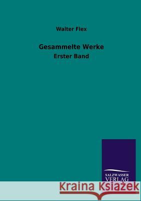 Gesammelte Werke Walter Flex 9783846043417 Salzwasser-Verlag Gmbh
