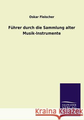 Fuhrer Durch Die Sammlung Alter Musik-Instrumente Oskar Fleischer 9783846044216