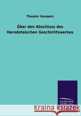 Uber Den Abschluss Des Herodoteischen Geschichtswerkes Theodor Gomperz 9783846044759 Salzwasser-Verlag Gmbh