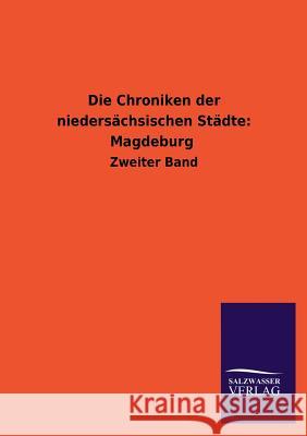 Die Chroniken Der Niedersachsischen Stadte: Magdeburg Ohne Autor 9783846044957 Salzwasser-Verlag Gmbh