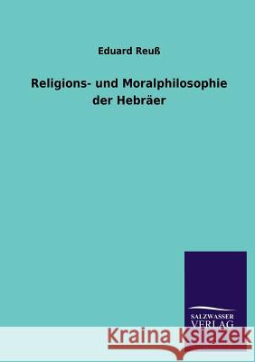 Religions- und Moralphilosophie der Hebräer Reuß, Eduard 9783846045114 Salzwasser-Verlag Gmbh