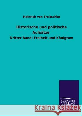 Historische und politische Aufsätze Treitschke, Heinrich Von 9783846045176 Salzwasser-Verlag Gmbh