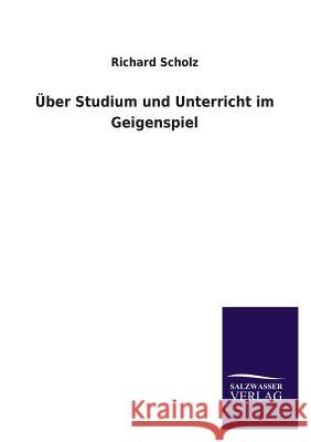 Über Studium und Unterricht im Geigenspiel Scholz, Richard 9783846045565 Salzwasser-Verlag Gmbh