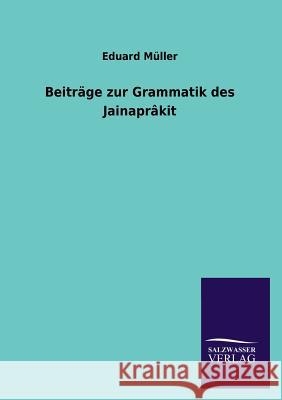 Beiträge zur Grammatik des Jainaprâkit Müller, Eduard 9783846045596 Salzwasser-Verlag Gmbh