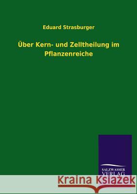 Über Kern- und Zelltheilung im Pflanzenreiche Strasburger, Eduard 9783846045817