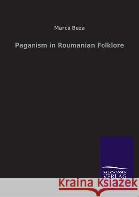 Paganism in Roumanian Folklore Marcu Beza 9783846046944