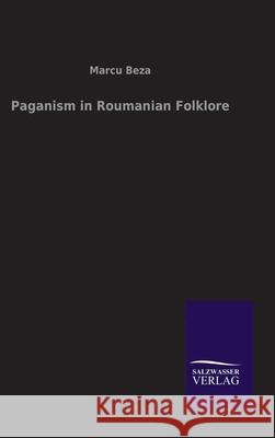 Paganism in Roumanian Folklore Marcu Beza 9783846046951