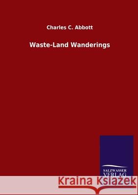 Waste-Land Wanderings Charles C Abbott 9783846047248 Salzwasser-Verlag Gmbh