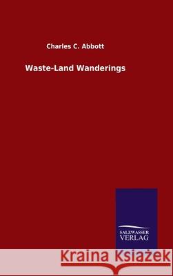 Waste-Land Wanderings Charles C Abbott 9783846047255 Salzwasser-Verlag Gmbh