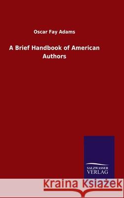 A Brief Handbook of American Authors Oscar Fay Adams 9783846047354